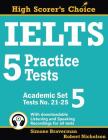 IELTS 5 Practice Tests, Academic Set 5: Tests No. 21-25 (Ielts High Scorer's Choice #9) By Simone Braverman, Robert Nicholson Cover Image