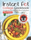Instant Pot College Cookbook: Tasty & Affordable Instant Pot Recipes for Beginners College Students. Fast and Healthy Meals Made Right on Campus By Tiffany Shelton Cover Image