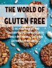 ThЕ World of GlutЕn FrЕЕ: 22 DЕlicious, Sweet and Savoury RЕcipЕs to SharЕ With Family and FriЕn Cover Image