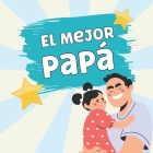 El Mejor Papá: Mensajes de Amor para Papá. Regalo de Hija a Papá By Paulina A Cover Image