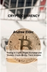 Cryptocurrency: Trading in Crypto, Crypto Exchange and Brokers, Crypto Mining, Trend Analysis By Andrew Elder Cover Image