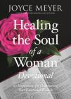 Healing the Soul of a Woman Devotional: 90 Inspirations for Overcoming Your Emotional Wounds Cover Image