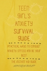 Teen girl's anxiety survival guide: Practical ways to conquer anxiety, stress and be your best By Amilia West Cover Image