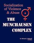 The Munchausen Complex: Socialization of Violence and Abuse: 2nd Edition By Richard L. Matteoli Cover Image