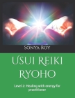 Usui Reiki Ryoho: Level 2: Healing with energy for practitioner By Sonya Roy, Paula Johnston (Editor), Kris Pel (Editor) Cover Image