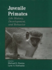 Juvenile Primates: Life History, Development, and Behavior By Michael E. Pereira (Editor), Lynn A. Fairbanks (Editor) Cover Image