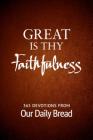 Great Is Thy Faithfulness: 365 Devotions from Our Daily Bread By Our Daily Bread Ministries (Compiled by), Dave Branon (Contribution by), Bill Crowder (Contribution by) Cover Image