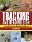 Tracking and Reading Sign: A Guide to Mastering the Original Forensic Science By Len McDougall Cover Image