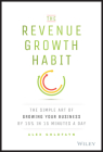 The Revenue Growth Habit: The Simple Art of Growing Your Business by 15% in 15 Minutes Per Day By Alex Goldfayn Cover Image