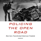 Policing the Open Road Lib/E: How Cars Transformed American Freedom By Sarah A. Seo, Nancy Wu (Read by) Cover Image