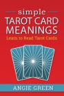 Simple Tarot Card Meanings: Learn to Read Tarot Cards By Angie Green Cover Image