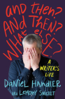 And Then? And Then? What Else? By Daniel Handler, Lemony Snicket Cover Image