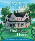Finding Home (A Baxter Family Children Story) By Karen Kingsbury, Tyler Russell (With), Tara Sands (Read by), Rebekkah Ross (Read by) Cover Image