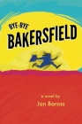 Bye-Bye Bakersfield By Jan Baross Cover Image