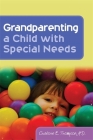 Grandparenting a Child with Special Needs By Charlotte Thompson Cover Image
