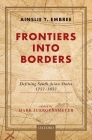 Frontiers Into Borders: Defining South Asian States, 1757-1857 By Ainslie T. Embree, Mark Juergensmeyer (Editor) Cover Image