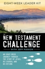The New Testament Challenge Leader's Kit: An Eight-Week Journey Through the Story of Jesus, His Church, and His Return By Jeff Manion Cover Image