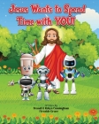 Jesus Wants to Spend Time with You! By Brandi Cunningham, Robyn Cunningham Cover Image