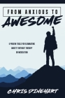 From Anxious to Awesome By Chris Dinehart, Michael Morris (Editor) Cover Image