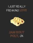 I Just Really Freaking Love Jam Roly Poly, Ok: Customized Notebook Pad By Yespen Yespencil Cover Image