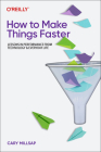 How to Make Things Faster: Lessons in Performance from Technology and Everyday Life By Cary Millsap Cover Image