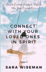 Connect with Your Loved Ones in Spirit: How To Contact Family & Friends Who Have Crossed Over By Sara Wiseman Cover Image