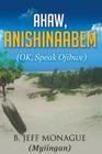 Ahaw, Anishinaabem (OK, Speak Ojibwe) By B. Jeff Monague Cover Image
