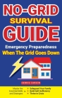 No-Grid Survival Guide: Master the Essential Skills and Strategies to Safeguard Your Family, Build Self-Sufficiency, and Thrive in Crisis By Dennis Carson Cover Image