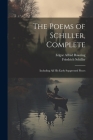 The Poems of Schiller, Complete: Including All His Early Suppressed Pieces Cover Image