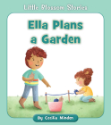 Ella Plans a Garden (Little Blossom Stories) By Cecilia Minden, Megan Higgins (Illustrator) Cover Image