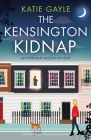 The Kensington Kidnap: An absolutely gripping cozy murder mystery By Katie Gayle Cover Image