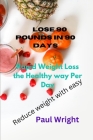 Lose 90 pounds in 90 days: Rapid Weight Loss the Healthy way Per Day Reduce weight with easy By Paul Wright Cover Image