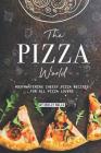 The Pizza World: Mouthwatering Cheesy Pizza Recipes for All Pizza Lovers Cover Image