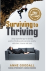 Surviving to Thriving: Using hypnotherapy to develop positive thinking and overcome anxiety, addictions, trauma and more By Anne Goodall Cover Image