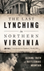 The Last Lynching in Northern Virginia: Seeking Truth at Rattlesnake Mountain Cover Image