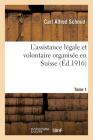 L'Assistance Légale Et Volontaire Organisée En Suisse. Tome 1 (Sciences Sociales) By Schmid Cover Image
