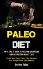 Paleo Diet: An Ultimate Guide To Fast And Easy Paleo Diet Recipes For Weight Loss (Quick And Easy Paleo Diet Recipes For Weight Lo By Gordon Yates Cover Image