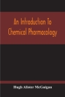 An Introduction To Chemical Pharmacology; Pharmacodynamics In Relation To Chemistry Cover Image