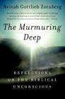 The Murmuring Deep: Reflections on the Biblical Unconscious By Avivah Gottlieb Zornberg Cover Image