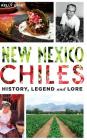 New Mexico Chiles: History, Legend and Lore By Kelly Urig Cover Image