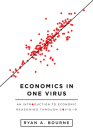 Economics in One Virus: An Introduction to Economic Reasoning Through Covid-19 Cover Image