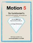 Motion 5 - So funktioniert's: Eine neu Art von Anleitung - die visuelle Form By Gabriele Wessling (Translator), Edgar Rothermich Cover Image