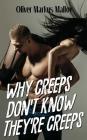 Why Creeps Don't Know They're Creeps By Oliver Markus Malloy Cover Image