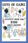 Lots of Games activity book for KIDS SPACE EDITION: game, Paper & Pencil games brain games, Sudoku easy to hard, Maze, Hangman, TicTacToe, Dots&Boxes By Lg Fy Cover Image