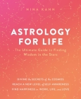 Astrology for Life: The Ultimate Guide to Finding Wisdom in the Stars By Nina Kahn Cover Image