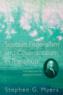 Scottish Federalism and Covenantalism in Transition By Stephen G. Myers Cover Image
