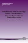 Interpersonal and Technology-Based Trust Research: Gaps and Opportunities for Research and Practice (Foundations and Trends(r) in Information Systems) By Valentin Kammerlohr, David Paradice Cover Image