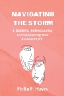 Navigating the storm: A guide to understanding your partner's OCD By Philip P. Hayes Cover Image