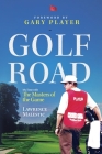 Golf Road: My Time with The Masters of the Game By Gary Player (Foreword by), Lawrence Malestic Cover Image