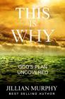 This is WHY: God's Plan Uncovered By Jillian Murphy Cover Image